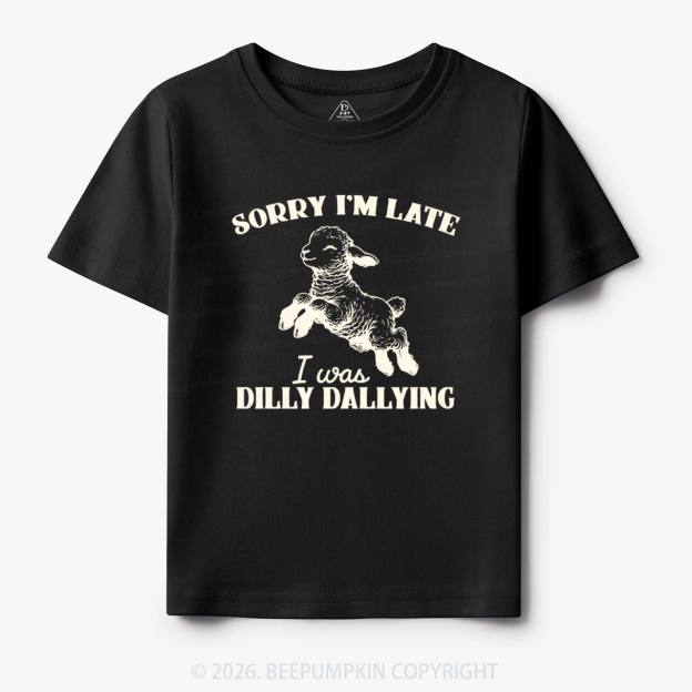 Sorry I'm Late I Was Dilly Dallying Lamb Sheep Toddler&Kid's Tees