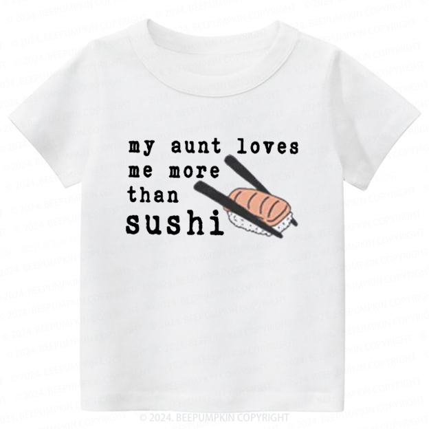 My Aunt Loves Me More Than Sushi Toddler&Kids Tees 7