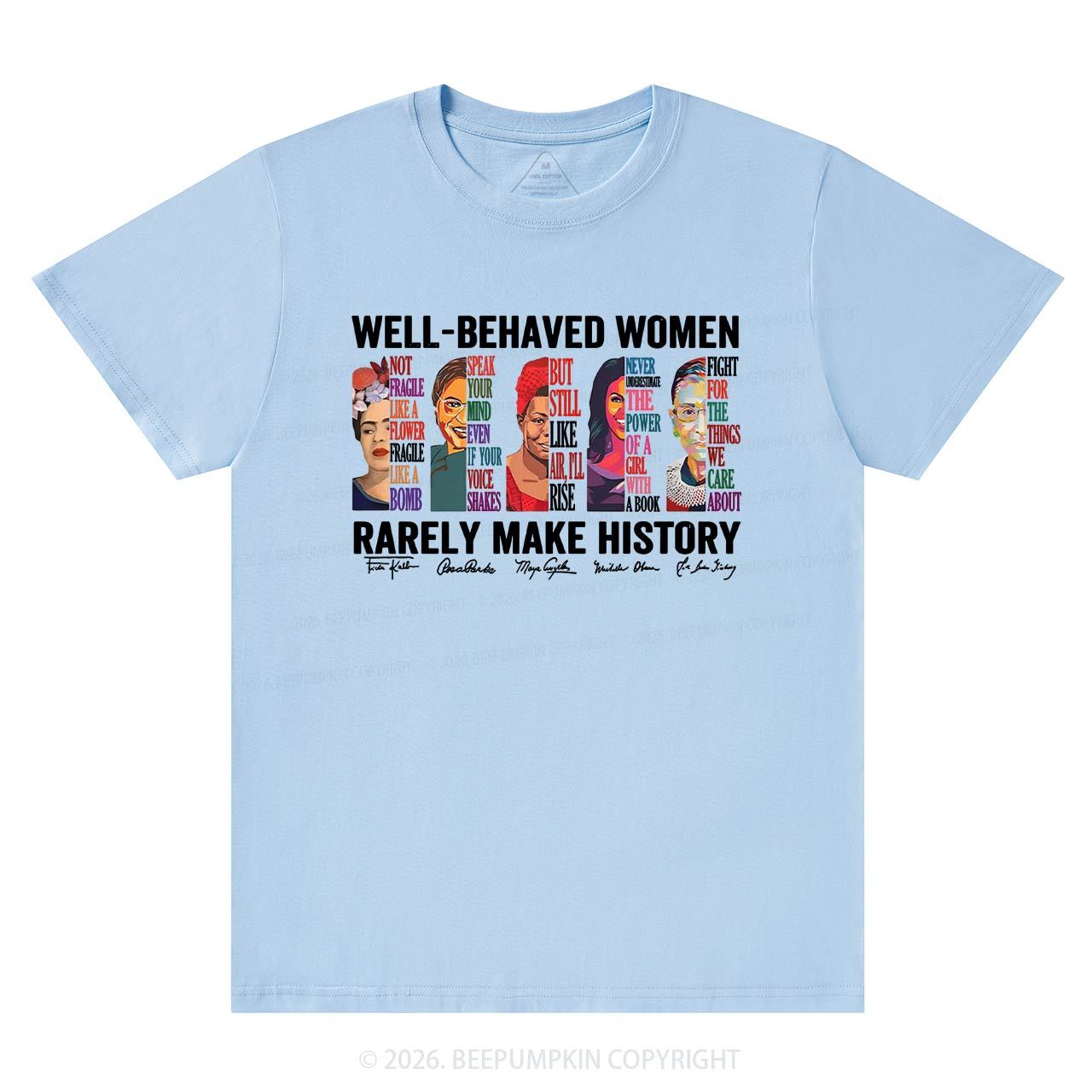 Well Behaved Women Rarely Make History T-Shirts Beepumpkin