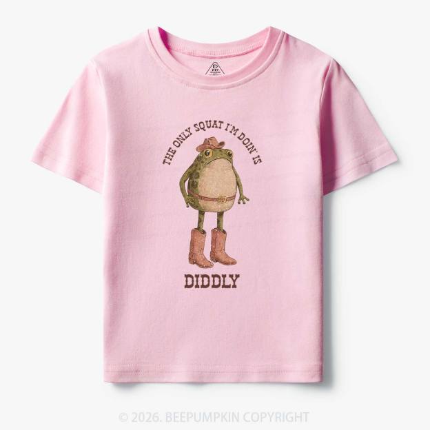 The Only Squat I'm Doin' Is Diddly Toddler&Kid's Tees