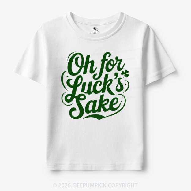 Oh For Luck’s Sake St. Patrick's Day Toddler&Kid's Tees Beepumpkin