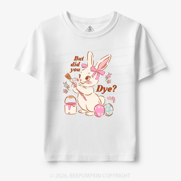 But Did You Dye Easter Rabbit Toddler&Kid's Tees