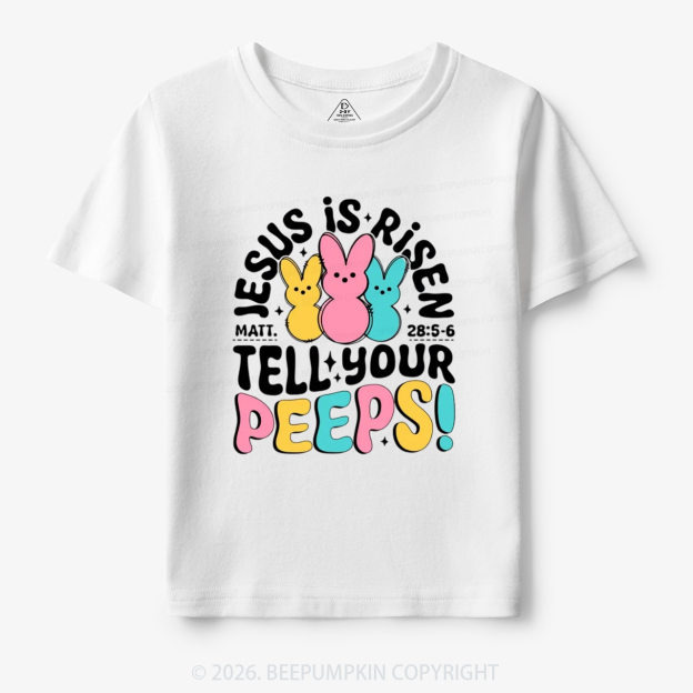 Jesus Is Risen Tell Your Peeps Easter Toddler&Kid's Tees