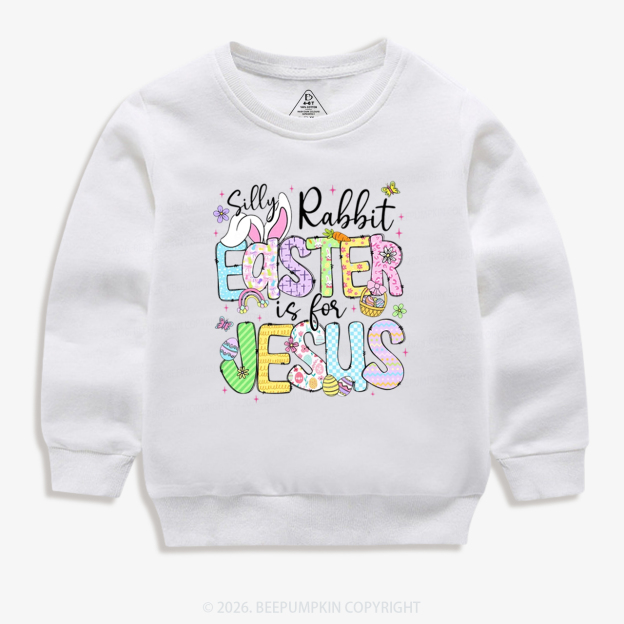 Silly Rabbit Easter If For Jesus Kid's Sweatshirt