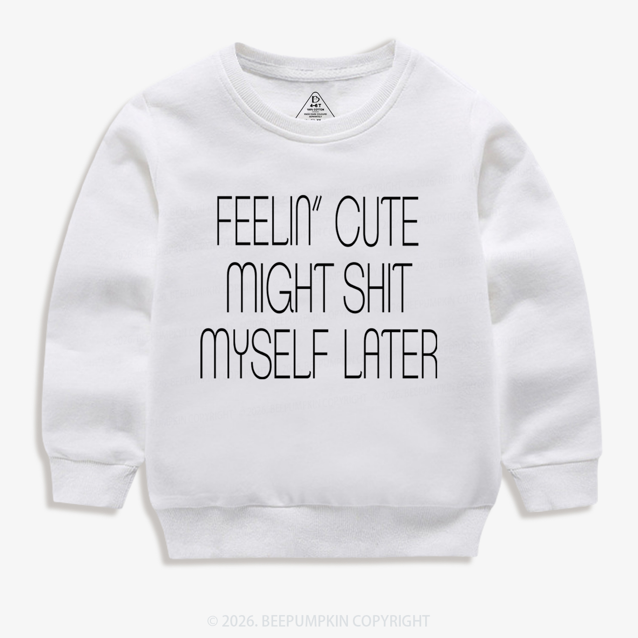Feelin' Cute Might Shit Myself Later Kid's Sweatshirt 7