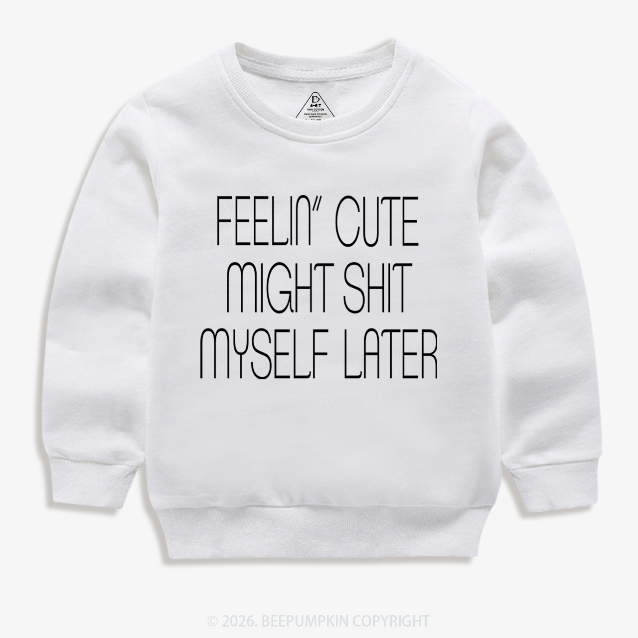 Feelin' Cute Might Shit Myself Later Kid's Sweatshirt 7