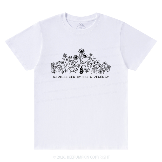 Radicalized by Basic Decency Peaceful T-Shirts