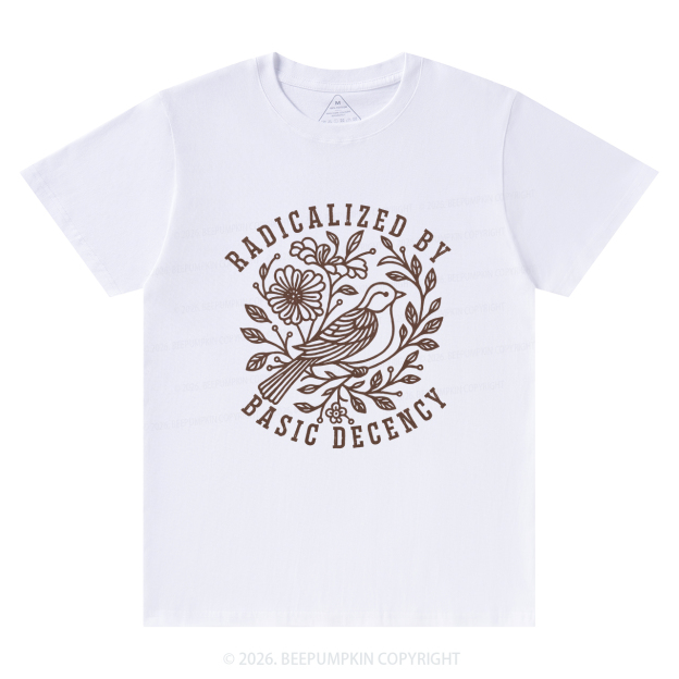 Radicalized by Basic Decency Protest T-Shirts