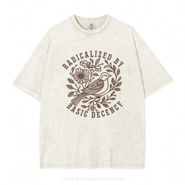Radicalized by Basic Decency Protest Washed T-Shirts