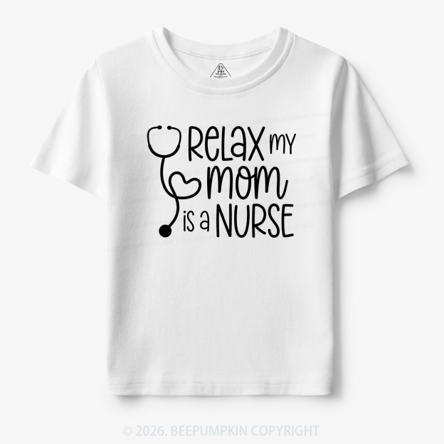 Relax My Mom Is A Nurse Toddler&Kid's Tees