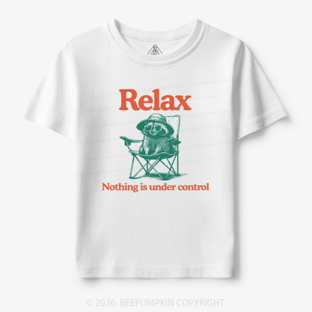 Relax Nothing Is Under Control Toddler&Kid's Tees