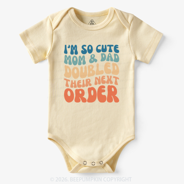 I'm So Cute Mommy And Daddy Doubled Their Next Order Bodysuit
