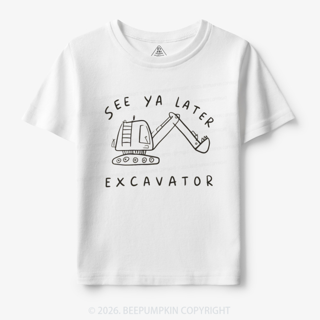 See Ya Later Excavator Construction Toddler&Kid's Tees