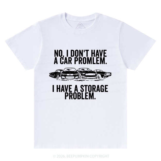 No I Don't Have a Car Problem I Have a Storage Problem T-Shirts