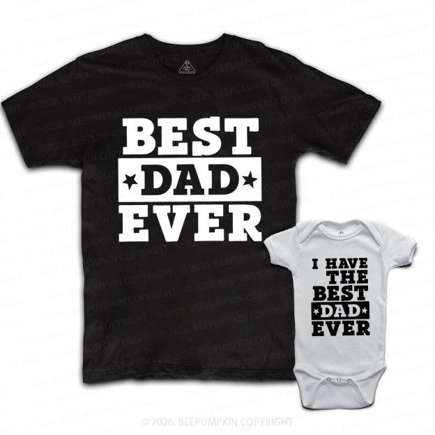 Best Dad Ever I Have The Best Dad Ever Dad&Me Matching Shirts
