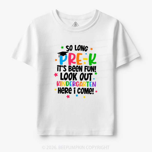 So Long Pre-K It's Been Fun Look Out Kindergarten Here I Come Toddler&Kid's Tees