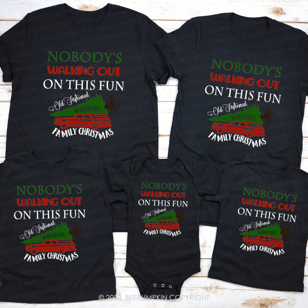 Nobady‘s Walking Out On This Fun Family Christmas Shirt
