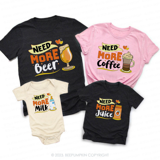 I Need More Coffee Beer Milk Juice Family Matching Shirts