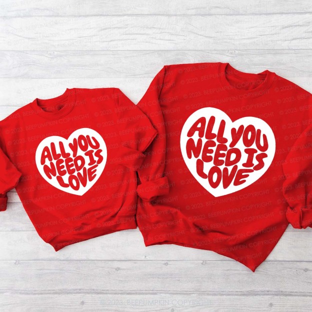 All You Need Is Love Family Matching Sweatshirt