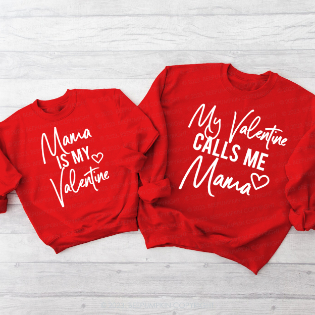 My Valentine Calls Me Mama Matching Valentine��s Sweatshirt