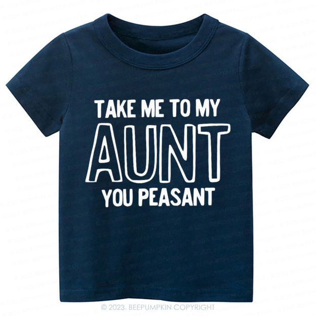Take Me To My Aunt You Peasant  -Toddler Tees
