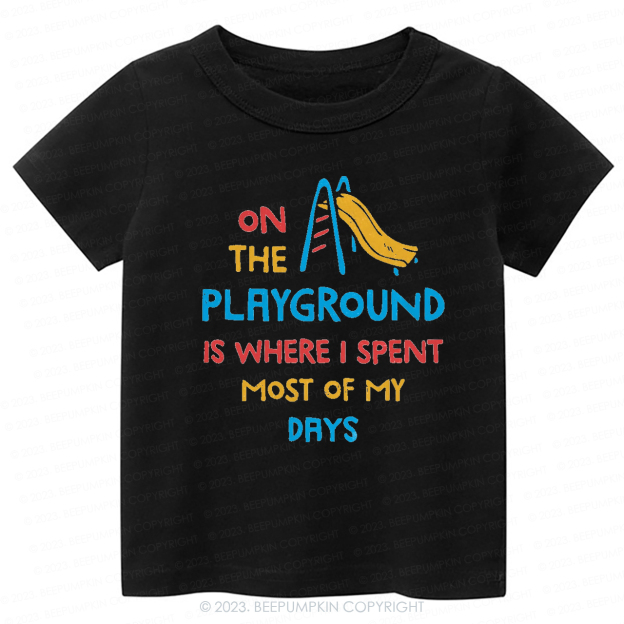 On The Playground Is Where I Spent Most Of My Days -Toddler Tees