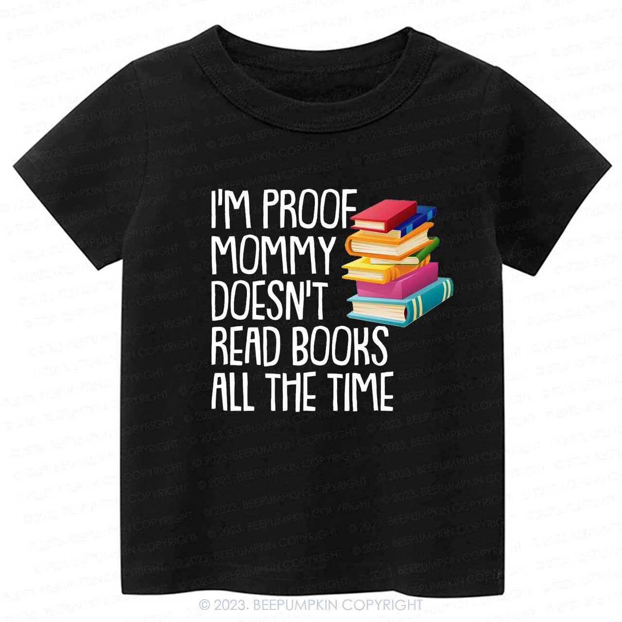 I'm Proof Mommy Doesn't Read Books Kids Shirt