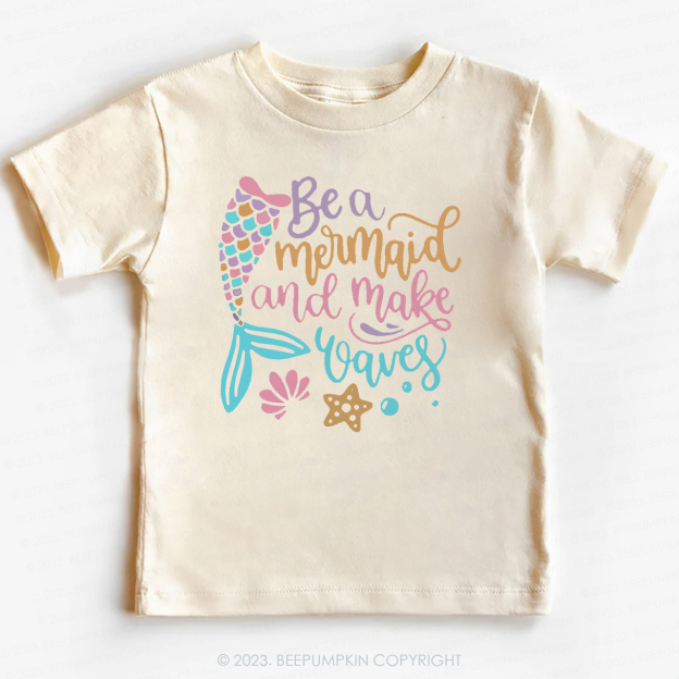 Be A Mermaid And Make Waves Kids Shirt