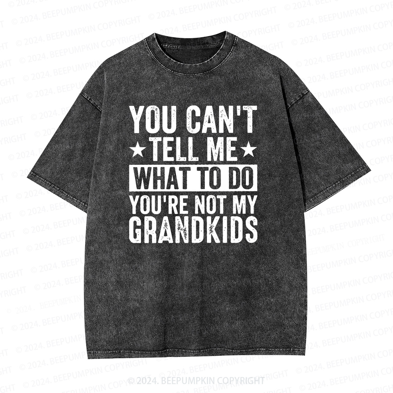 You Can't Tell Me What To Do You're Not My Grandkids Grandparents Washed T-Shirts 