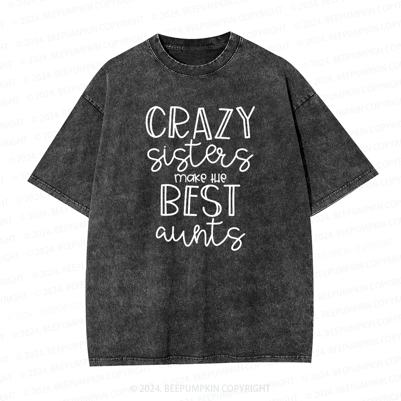 Crazy Sisters Make The Best Aunts Auntie Washed Tees