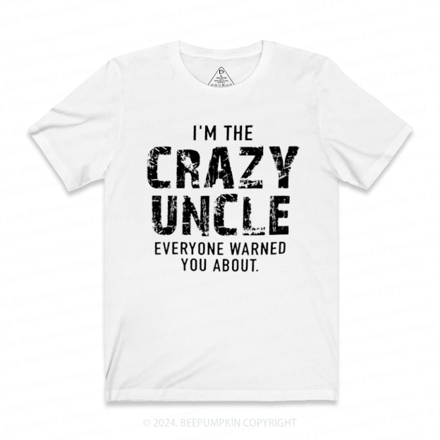 I'm The Crazy Uncle T-shirt