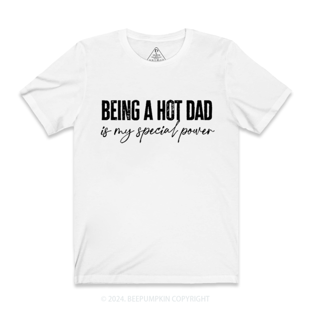 Being A Hot Dad Is My Special Power Dad T-shirt