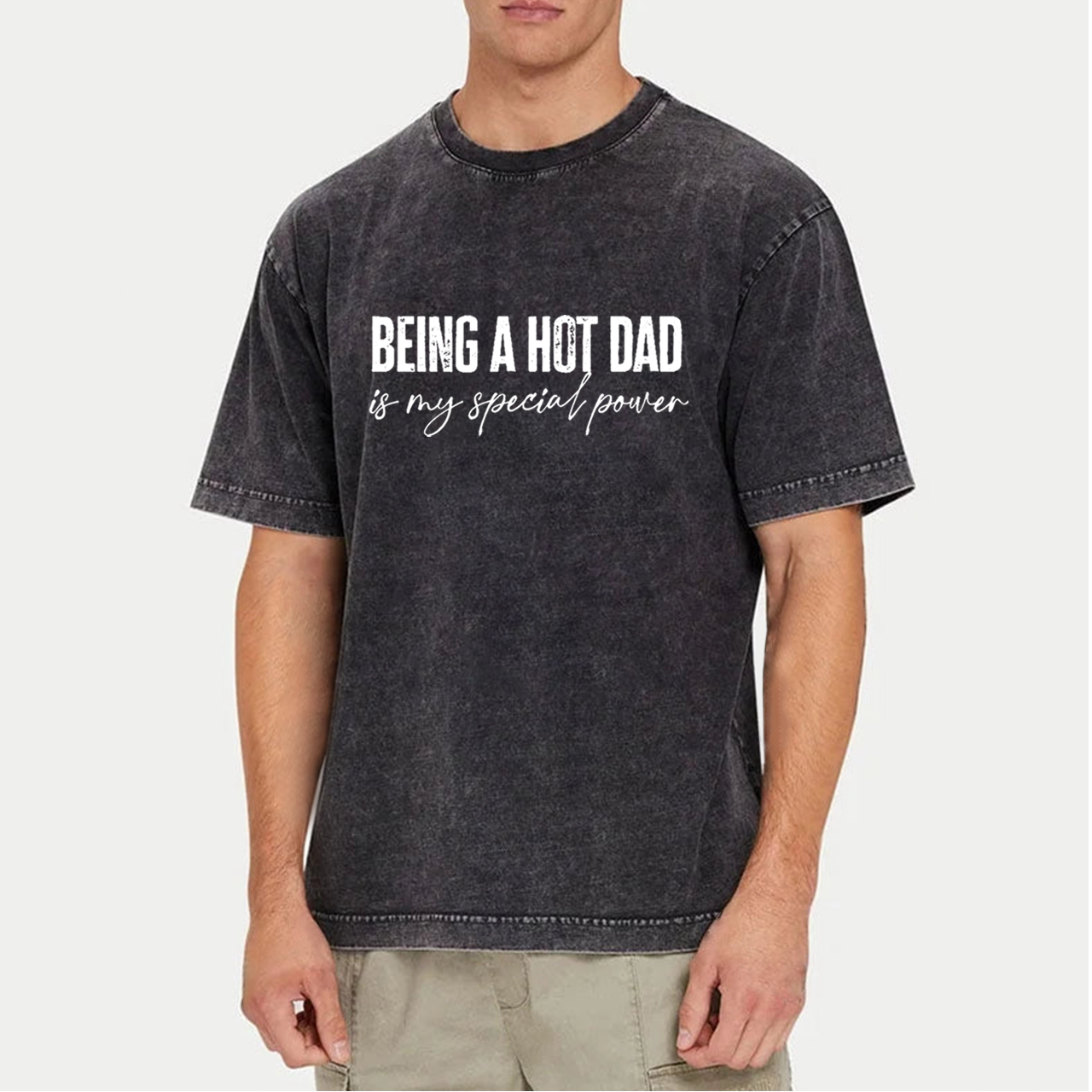 Being A Hot Dad Is My Special Power Dad Washed T-Shirts 