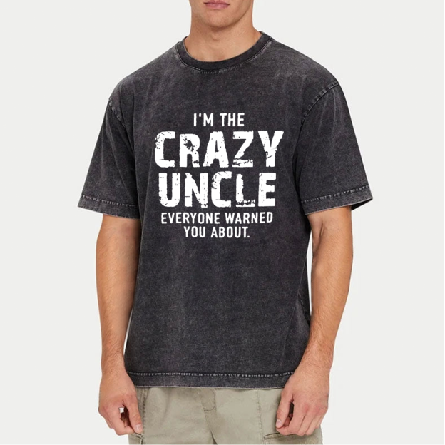 I'm The Crazy Uncle Everyone Warned You About Uncle Washed T-Shirts 