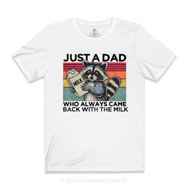 Just A Dad Who Always Came Back With The Milk Dad T-shirt