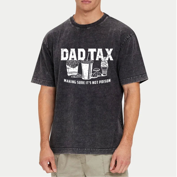 Dad Tax Making Sure It's Not Poison Dad Washed T-Shirts 