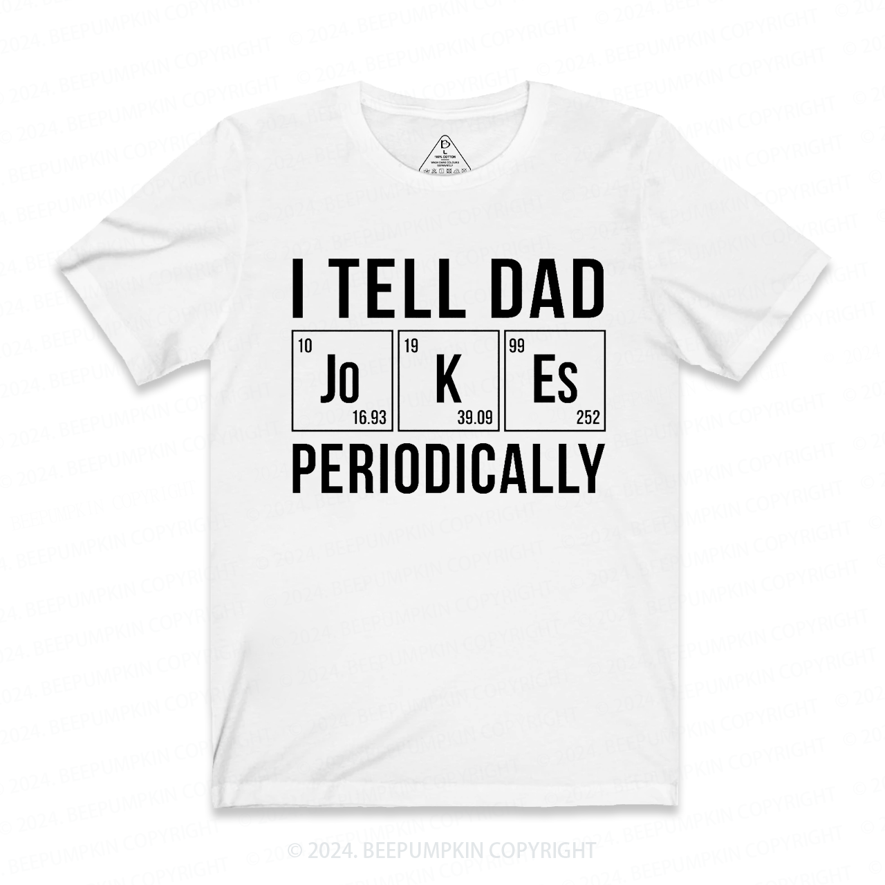 I Tell Dad Jokes Periodically T-shirt
