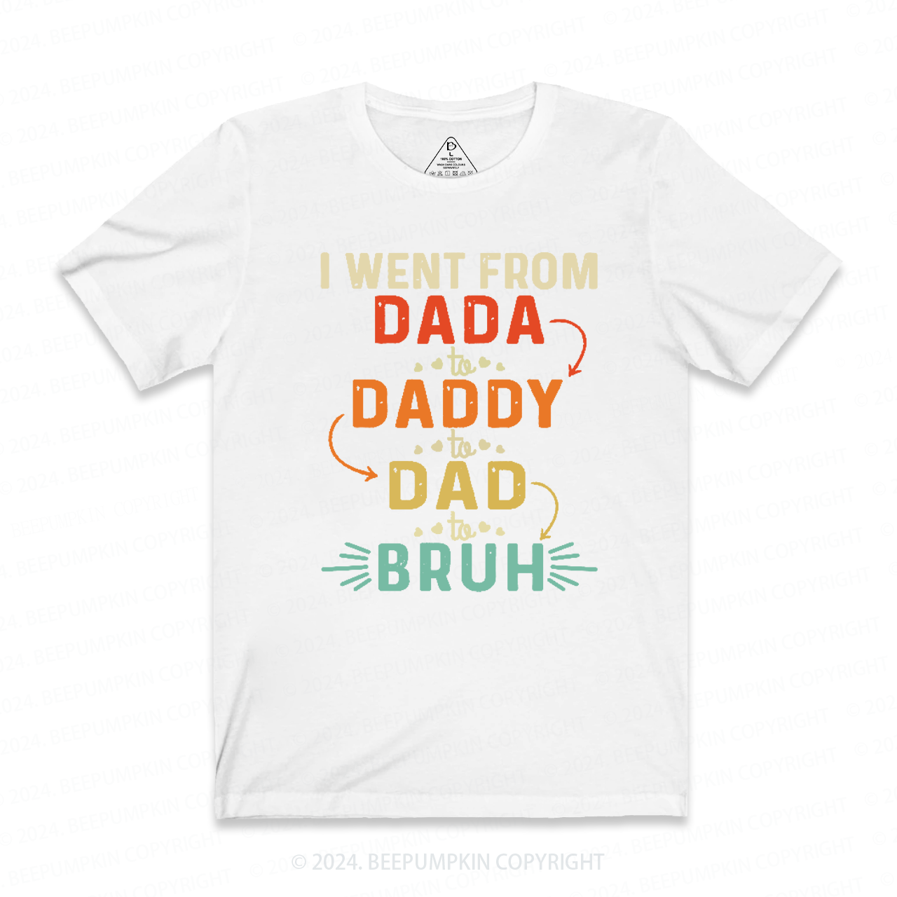 I Went From Dada To Daddy To Dad To Bruh T-shirt
