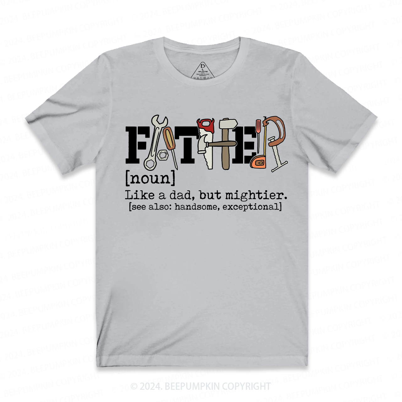 Father Like A Dad But Mightier T-shirt