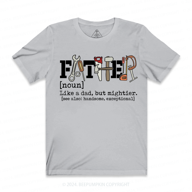 Father Like A Dad But Mightier T-shirt