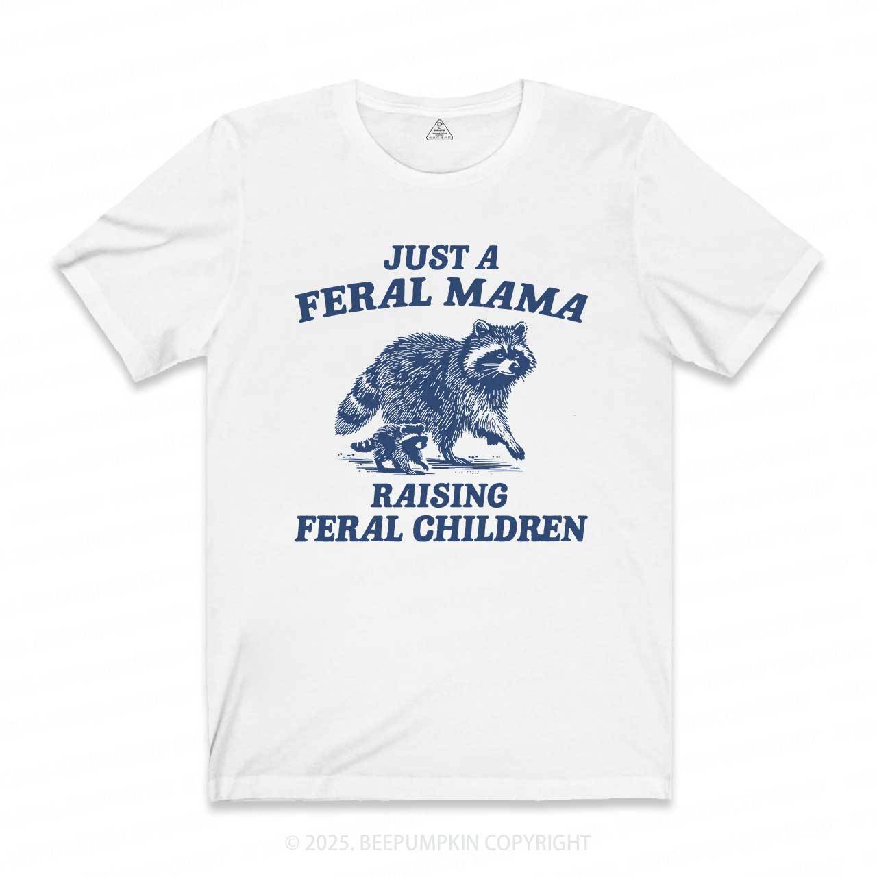 Just A Feral Mama T-Shirts
