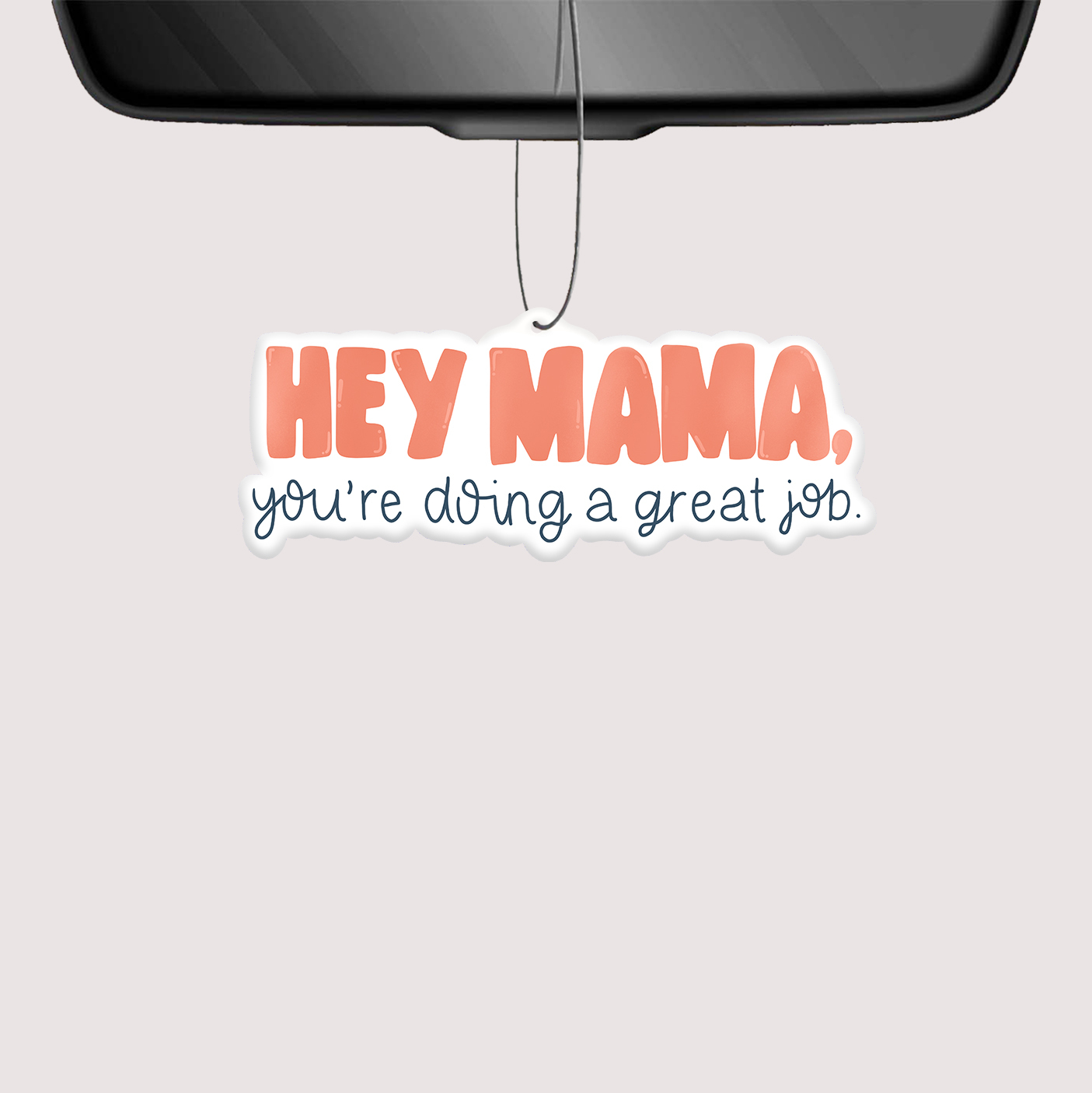 Hey Mama, You're Doing A Great Job Car Air Freshener