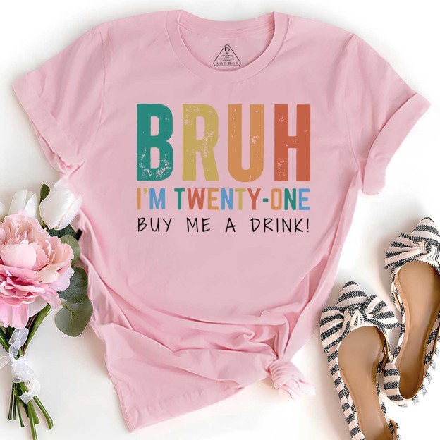 Bruh I'm Twenty One Mama T-Shirts