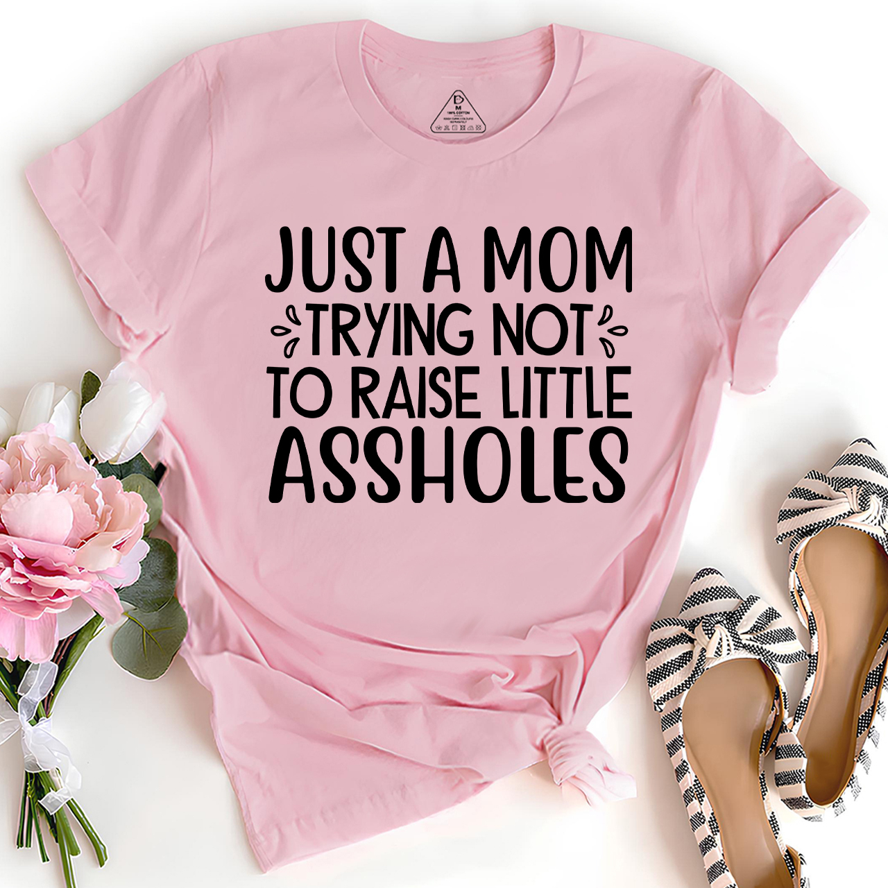 Just A Mom Trying Not To Raise Little Assholes T-Shirt For Mama