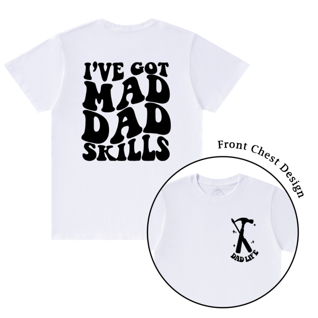 I've Got Mad Dad Skills T-shirt
