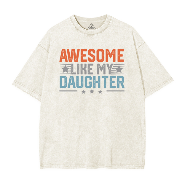 Awesome Like My Daughter DadWashed T-Shirts 