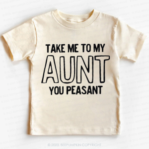 Image of Take Me To My Aunt You Peasant -Toddler Tees