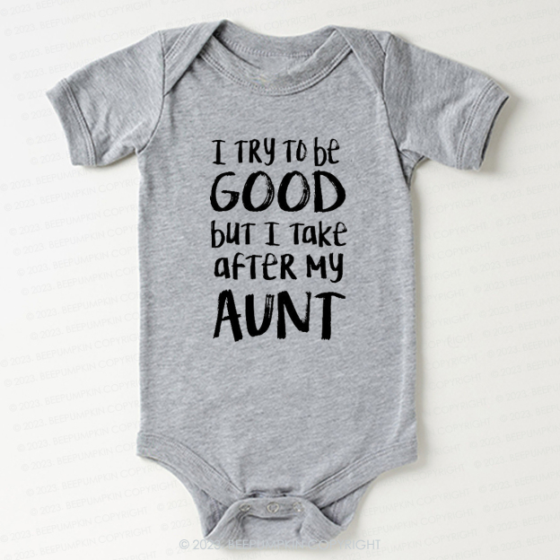 [I Try To Be Good But I Take After My Aunt Bodysuit For Baby