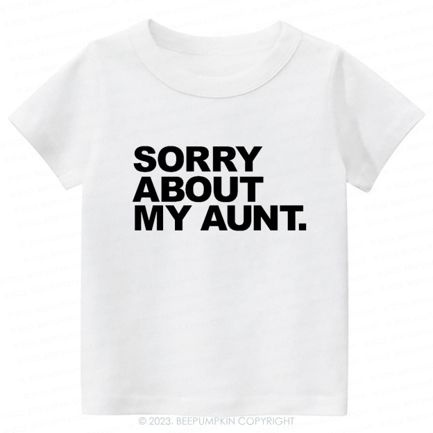 Sorry About My Aunt -Toddler Tees