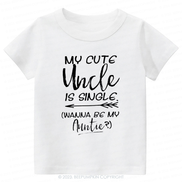My Cute Uncle Is Single -Toddler Tees
